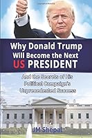 Why Donald Trump Will Become the Next US President 1533346933 Book Cover