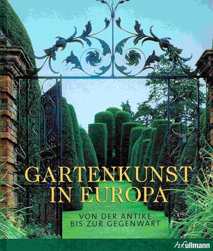 Gartenkunst in Europa: Von der Antike bis zur Gegenwart (Kultur pur)