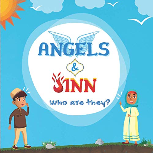 Angels & Jinn; Who are they?: Islamic Book for Muslim kids unfolding Invisible & Supernatural Beings created by Allah Al-Mighty (Kids Islamic Learning Books)