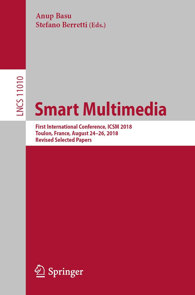 Smart Multimedia: First International Conference, ICSM 2018, Toulon, France, August 24–26, 2018, Revised Selected Papers (Information Systems and Applications, incl. Internet/Web, and HCI)