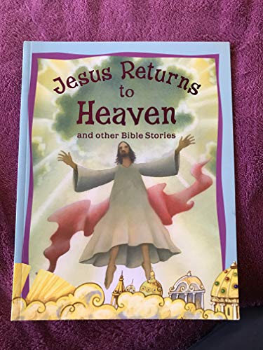Jesus Returns to Heaven and Other Bible Stories
