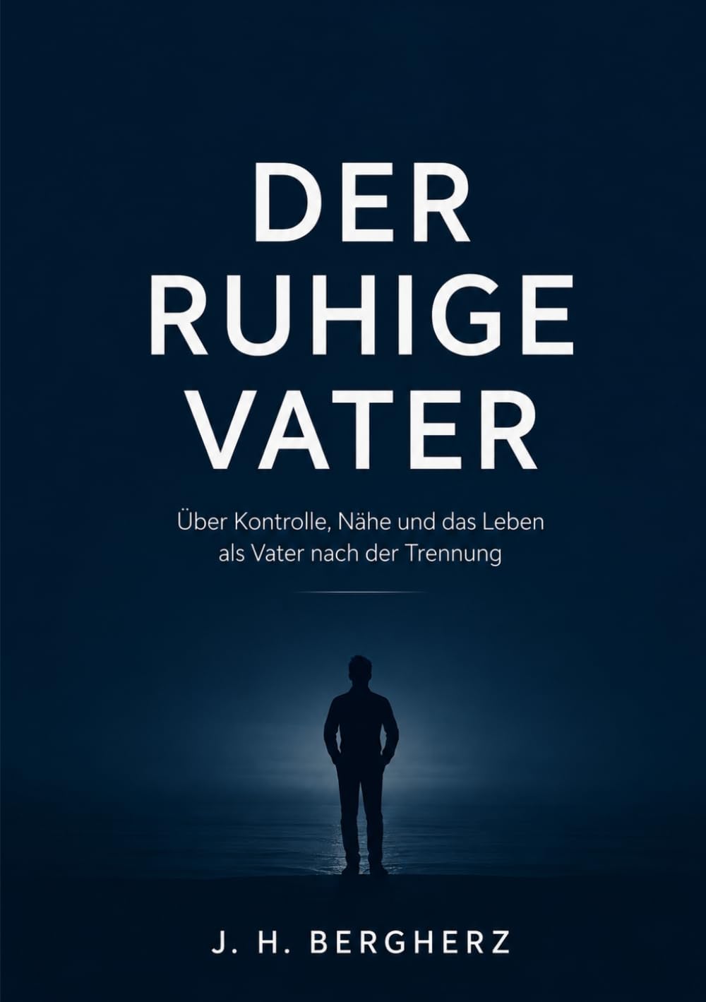 DER RUHIGE VATER: Über Kontrolle, Nähe und das Leben als Vater nach der Trennung