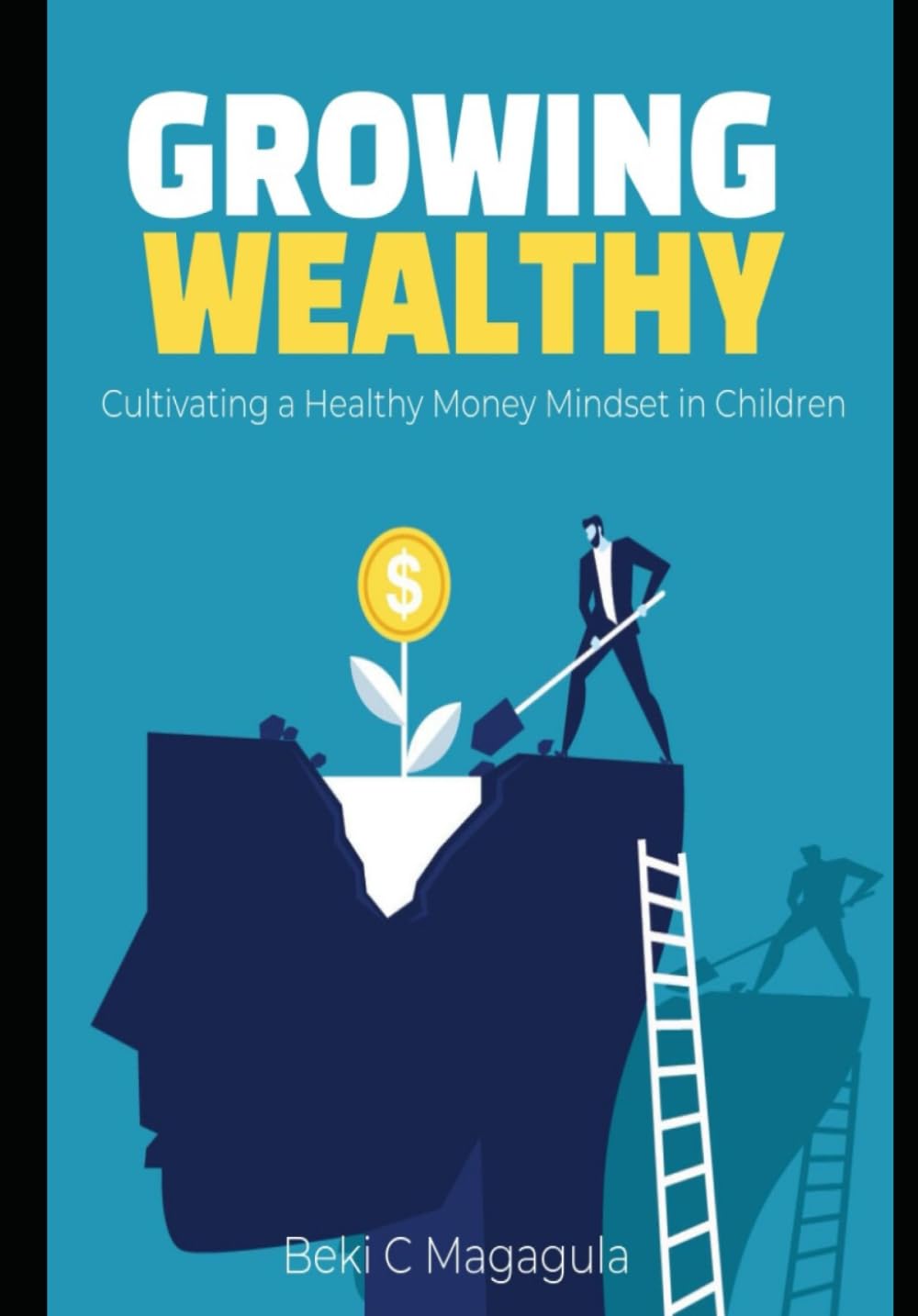 GROWING WEALTHY: Cultivating a Healthy Money Mindset in Children