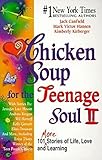 Chicken Soup for the Teenage Soul II: 101 More Stories of Life, Love and Learning (Chicken Soup for the Soul)