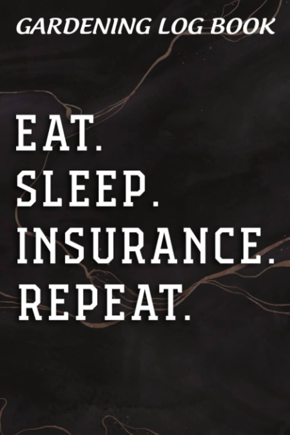 Gardening Log Book Eat Sleep Insurance Repeat Insurance Broker Insurance Agent Saying: Insurance Gifts for Grandpa:Notebook for Recording Important ... for Tracking Plant Conditions and Growing Not