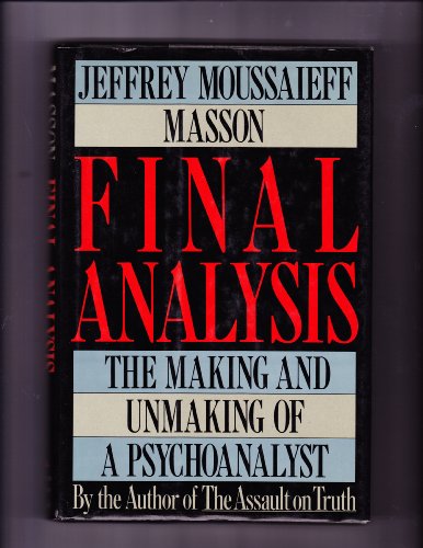 Final Analysis: The Making And Unmaking Of A Psychoanalyst