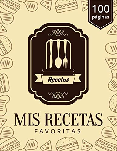Mis Recetas Favoritas: Crea tu libro de recetas - Libro de recetas en blanco para anotar - Recoge las recetas que amas en tu libro de recetas personalizado - 100 páginas