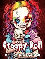 Creepy Doll Coloring Book for Adult: 50 Scary Spooky Halloween Dolls Horror Coloring Pages for Adults and Teens - Perfect Gift for Stress Relief, Relaxation and Creativity B0CG8FG3LW Book Cover