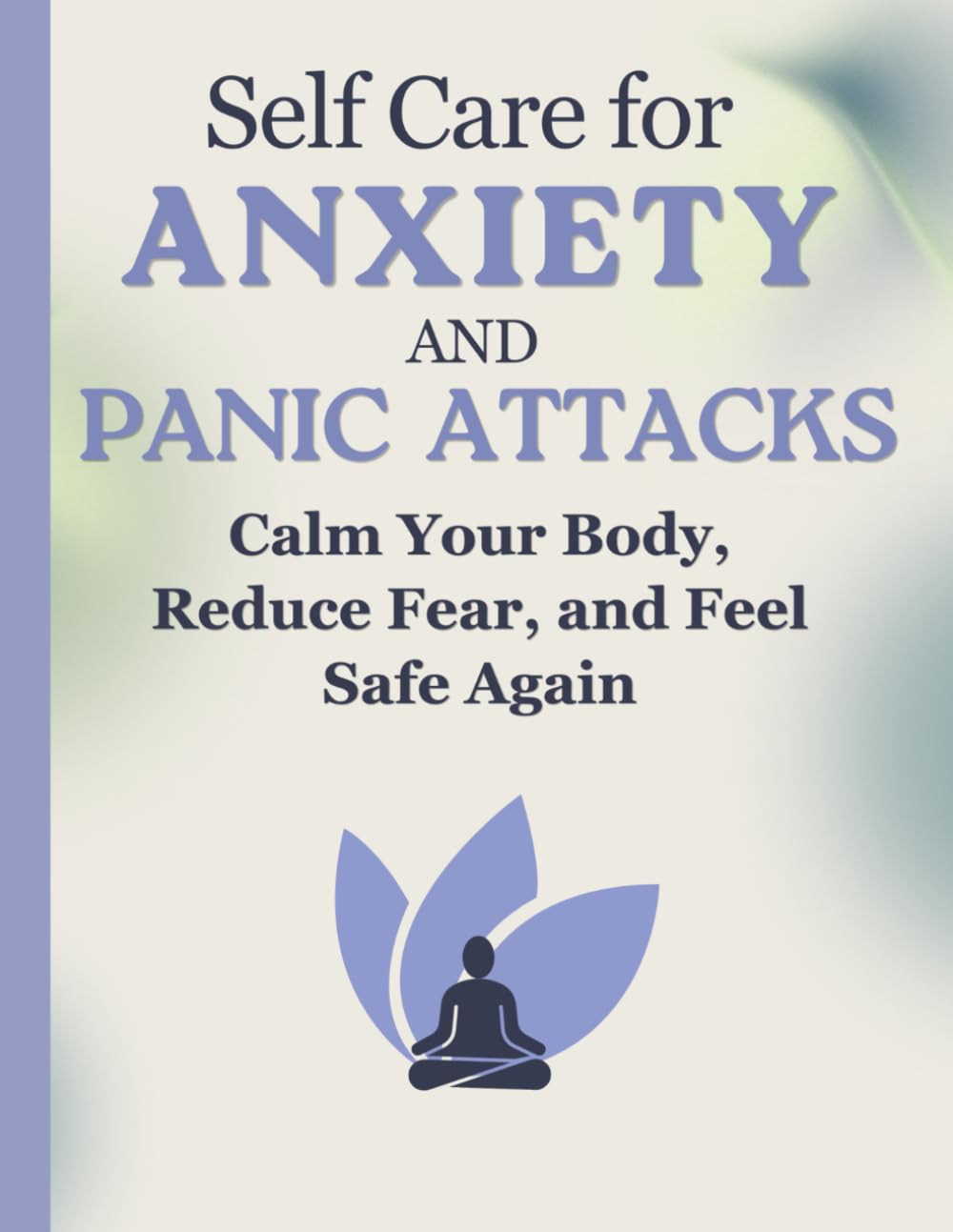 Self Care for Anxiety and Panic Attacks: Calm Your Body, Reduce Fear, and Feel Safe Again (Calm Mind Self Care Series)