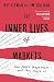 The Inner Lives of Markets: How People Shape Them - And They Shape Us