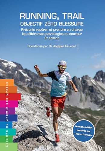 RUNNING, TRAIL : OBJECTIF ZÉRO BLESSURE - PRÉVENIR, REPÉRER ET PRENDRE EN CHARGE LES DIFFÉRENTES PATHOLOGIES DU COUREUR 2E ÉDITION