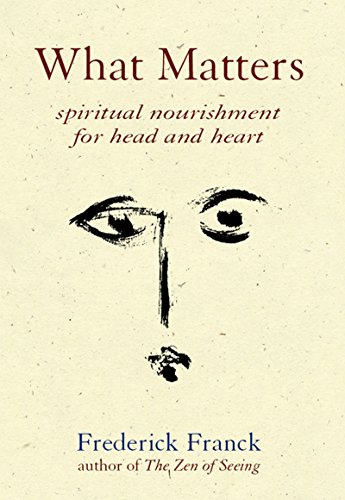 What Matters: Spiritual Nourishment for Head and Heart -  Franck, Frederick, Paperback