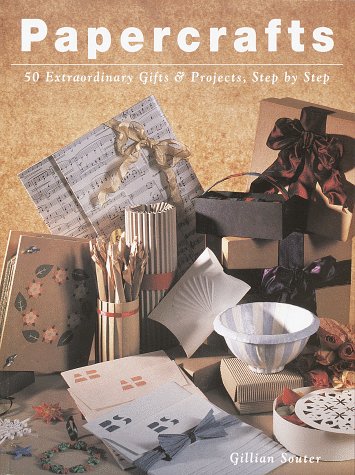 Papercrafts: 50 Extraordinary Gifts and Projects, Step by Step