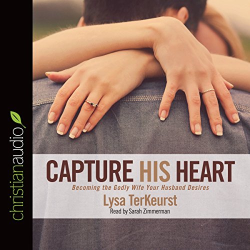 Capture His Heart by Lysa TerKeurst | Free Audiobook