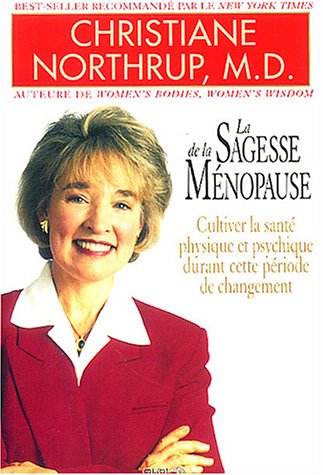 Télécharger La Sagesse de la ménopause : Cultiver la santé physique et psychique durant cette période de chan Francais PDF