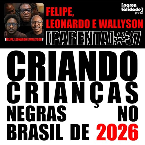 CRIANDO CRIAN&Ccedil;AS NEGRAS NO BRASIL DE 2026 - Felipe Basilio Oliveira, Leonardo Augusto e Wallyson Souza