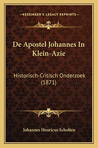 De Apostel Johannes In Klein-Azie: Historisch-Critisch Onderzoek (1871) (Dutch Edition)
