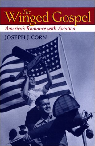 The Winged Gospel: America's Romance with Aviation