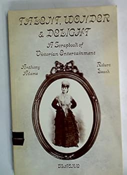 Paperback Talent, wonder & delight: a scrapbook of Victorian entertainment Book