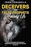 Deceivers and False Prophets Among Us: Riveting Insights into the Dark World of Deception in the Modern Church