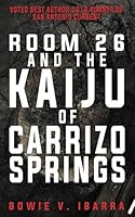 Room 26 and the Kaiju of Carrizo Springs 1791723551 Book Cover