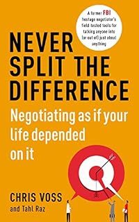 Never Split the Difference: Negotiating as if Your Life Depended on It