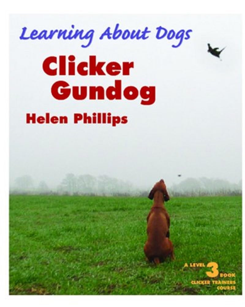 Clicker Gundog, Level 3 (Learning about Dogs) By Helen Phillips MM