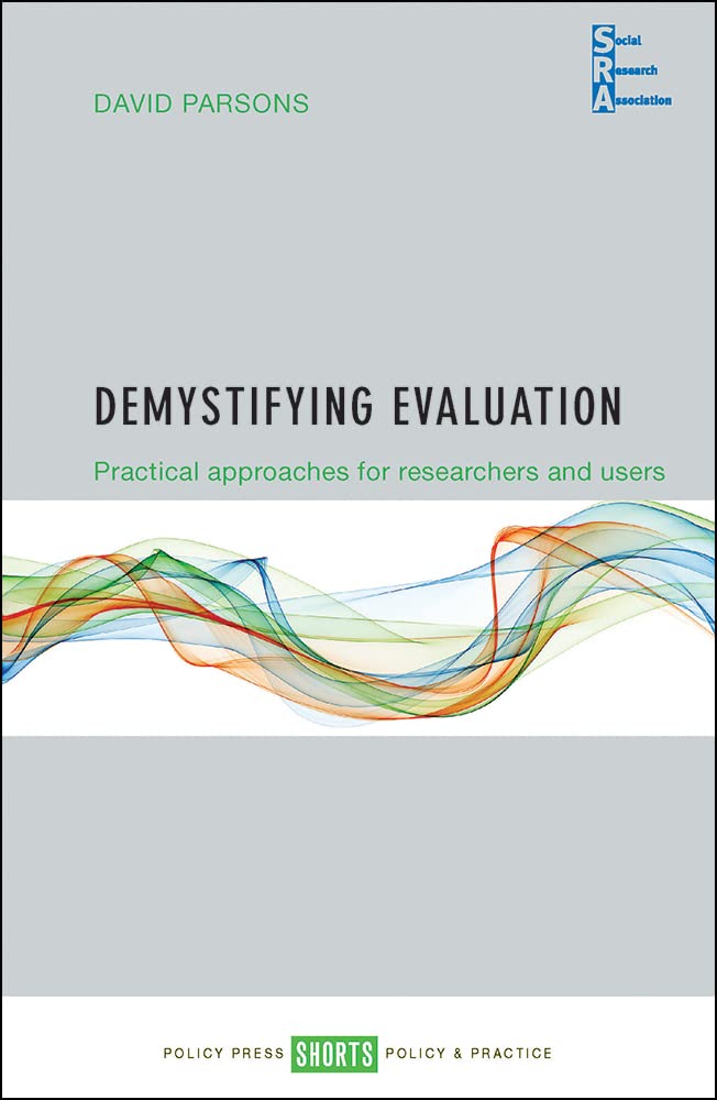 Demystifying evaluation: Practical Approaches for Researchers and Users (Social Research Association Shorts)