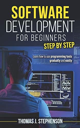 Software Development for Beginners Step by Step: Learn How To Use ...