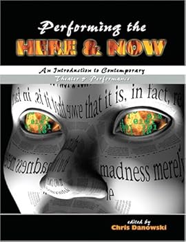Paperback PERFORMING THE HERE AND NOW: AN INTRODUCTION TO CONTEMPORARY THEATER AND PERFORMANCE Book