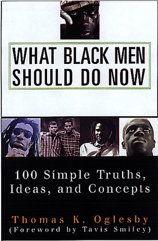 What Black Men Should Do Now: 100 Simple Truths, Ideas, and Concepts