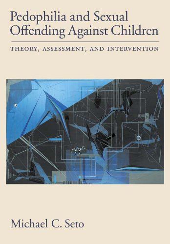 Pedophilia and Sexual Offending Against Children: Theory, Assessment, and Intervention