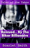 Rescued by the Biker Billionaire: Biker Billionaire Romantic Erotica
