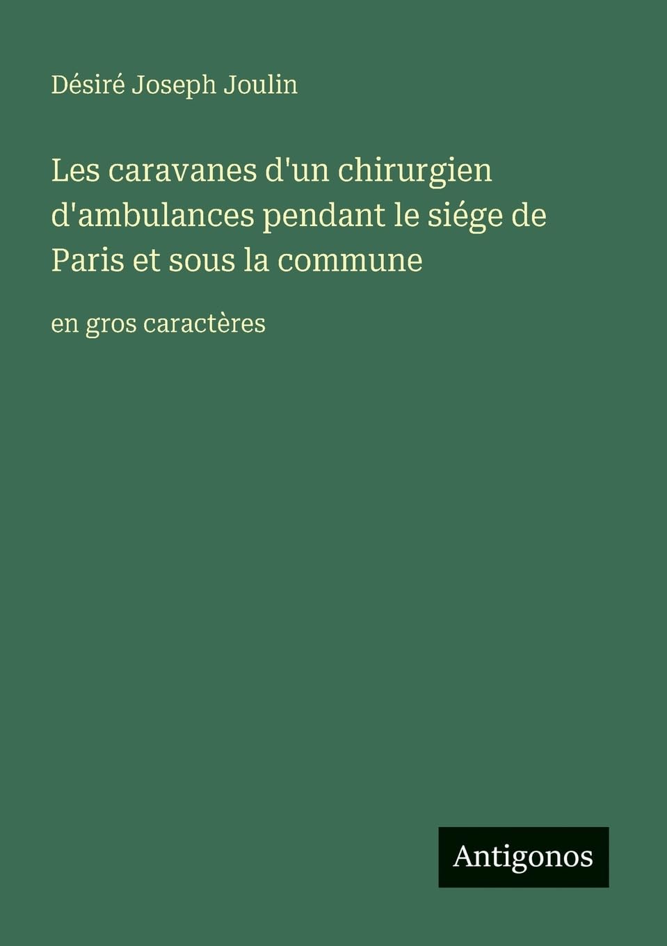 Les caravanes d'un chirurgien d'ambulances pendant le siége de Paris et sous la commune: en gros caractères