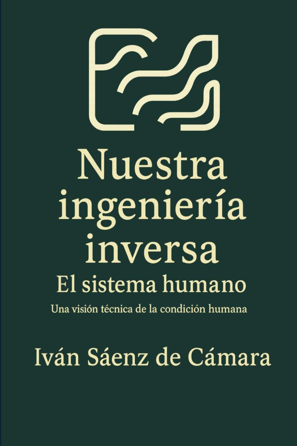 Nuestra ingeniería inversa. El sistema humano: Una visión técnica de la condición humana