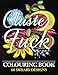 Clusterfuck Colouring Book: 60 Sweary Designs