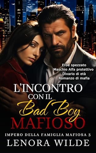 L'incontro con il Bad Boy Mafioso: Eroe spezzato Maschio Alfa protettivo Divario di età Romanzo di mafia (Impero della famiglia mafiosa Vol. 3