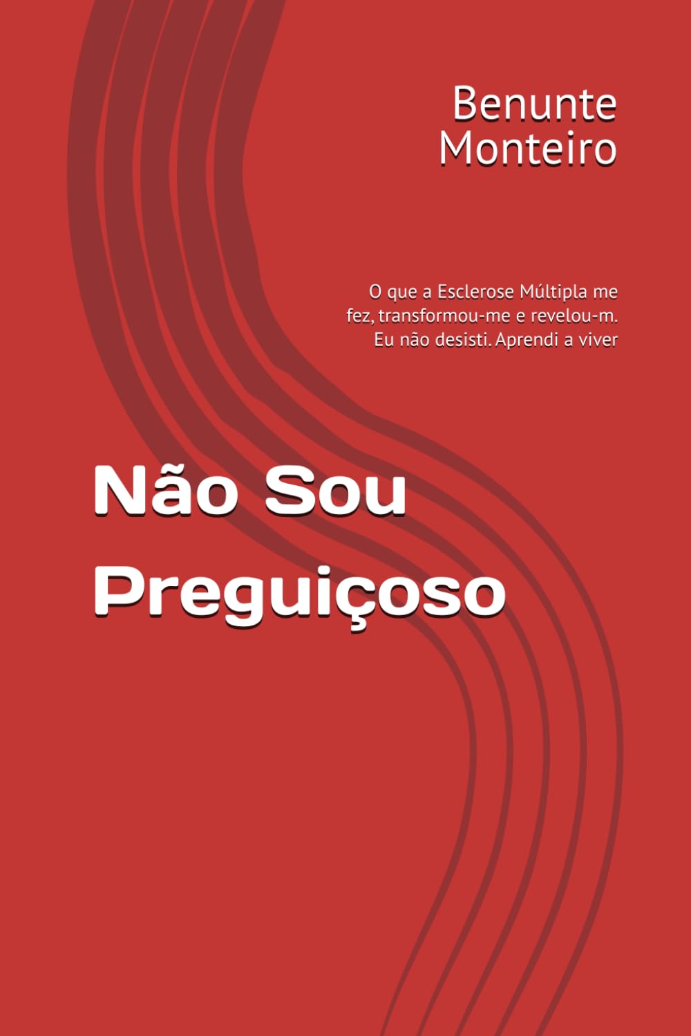 Não Sou Preguiçoso: O que a Esclerose Múltipla me fez, transformou-me e revelou-m. Eu não desisti. Aprendi a viver