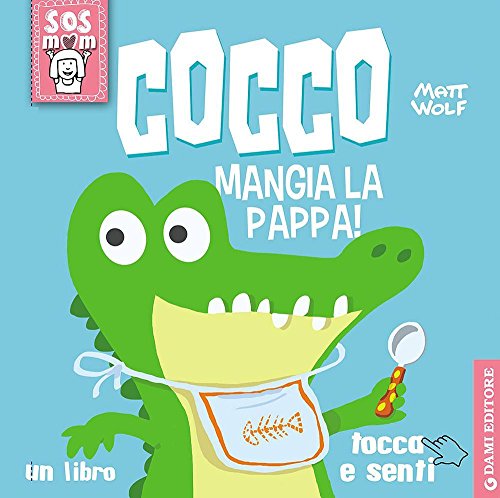 Cocco mangia la pappa! Un libro tocca e senti. Ediz. illustrat