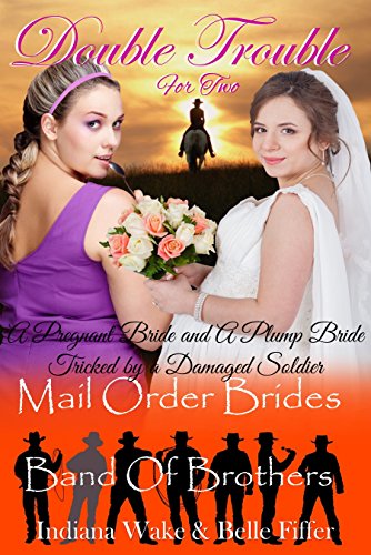 Mail Order Bride: Double Trouble for Two Mail Order Brides. A Pregnant Bride and A Plump Bride Tricked by a Damaged Soldier: Clean Western Historical Romance ... Brothers for the Mail Order Brides Book 2)