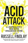 Acid Attack: A Journalist's War With Organised Crime