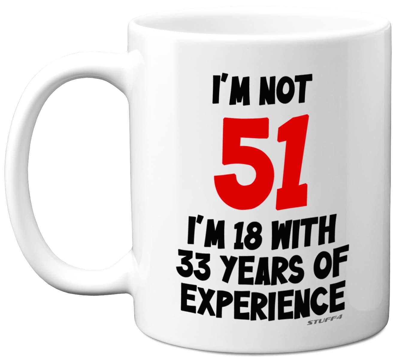 Stuff4 51st Birthday Gifts - I'm Not 51 I'm 18 with 33 Years of Experience Mug - 11oz Ceramic Dishwasher Safe Premium Mugs, Funny Joke Gifts for Women and Men, 51st Birthday for Women Men