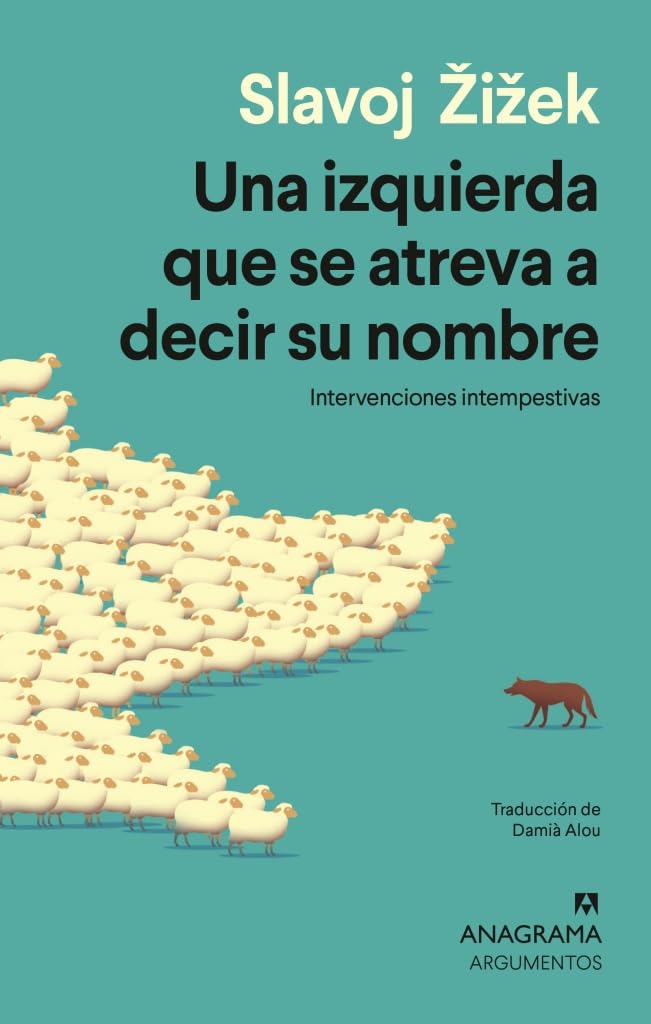 Una izquierda que se atreva a decir su nombre: Intervenciones intempestivas (Argumentos)