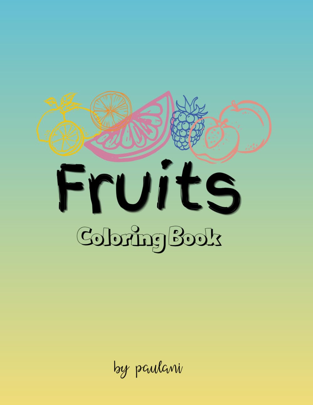 Fruits Coloring Book for Kids: Fun and Easy Fruit Coloring Pages for Toddlers, Preschoolers, and Children Ages (2-8): Cute and Simple Fruit Designs