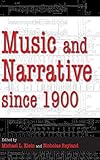 Music and Narrative since 1900 (Musical Meaning and Interpretation)