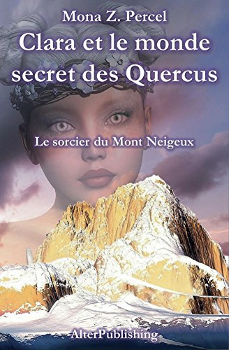 Télécharger Clara et le monde secret des Quercus: Le sorcier du Mont Neigeux Gratuit