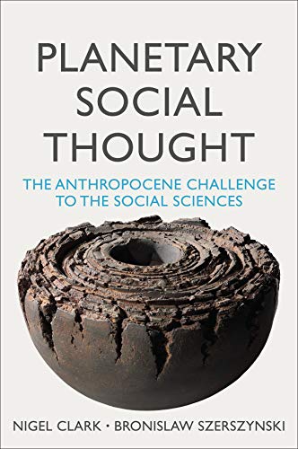 Planetary Social Thought: The Anthropocene Challenge To The Social Sciences