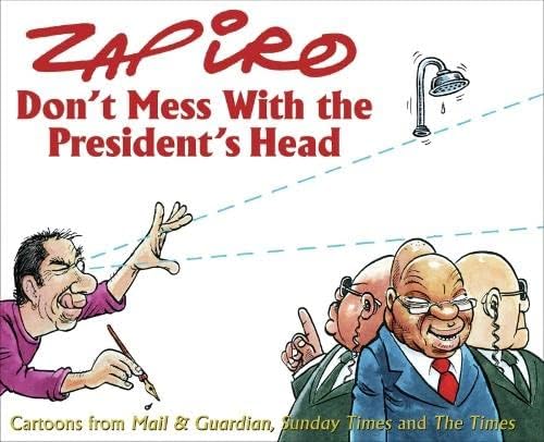 Don't mess with the President's head: Cartoons from Mail & Guardian, Sunday Times and the Times Paperback – 15 Feb. 2015