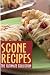 Scones :The Ultimate Recipe Guide
