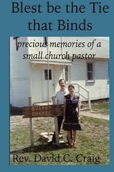 Paperback Blest be the Tie that Binds: Precious Memories of a Small Church Pastor Book